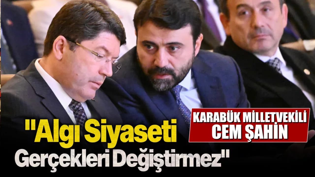 Şahin: "Algı Siyaseti Gerçekleri Değiştirmez"