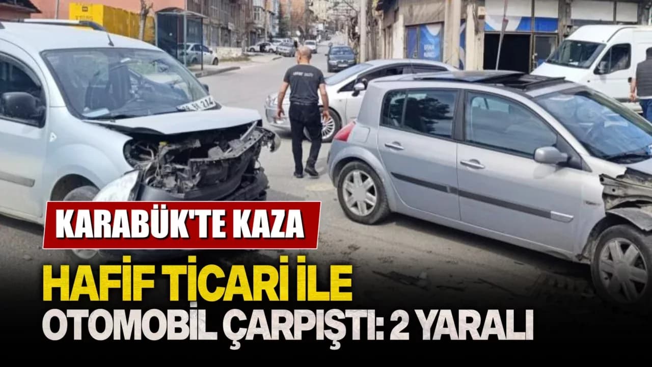 Karabük'te hafif ticari araç ile otomobil çarpıştı: 2 yaralı