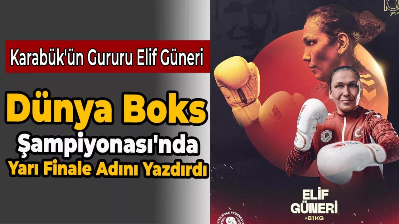 Karabük'ün Milli Boksörü Elif Güneri, Dünya Şampiyonası'nda Yarı Finalde