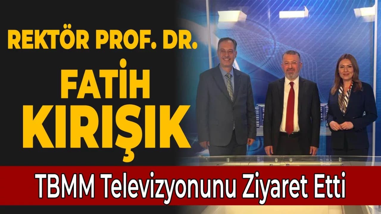 Karabük Üniversitesi Rektörü Prof. Dr. Fatih Kırışık, TBMM Ziyaret Etti