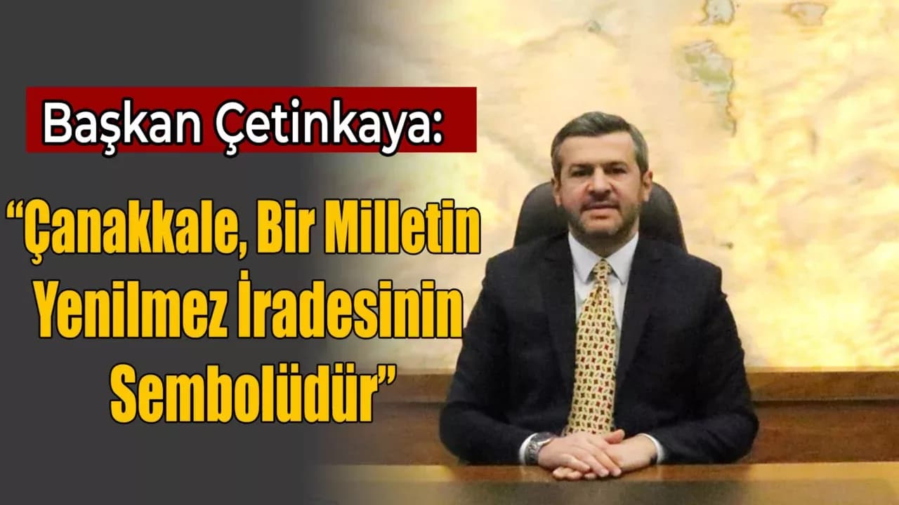 Karabük Belediye Başkanı Özkan Çetinkaya'nın 18 Mart Çanakkale Zaferi ve Şehitleri Anma Günü Mesajı