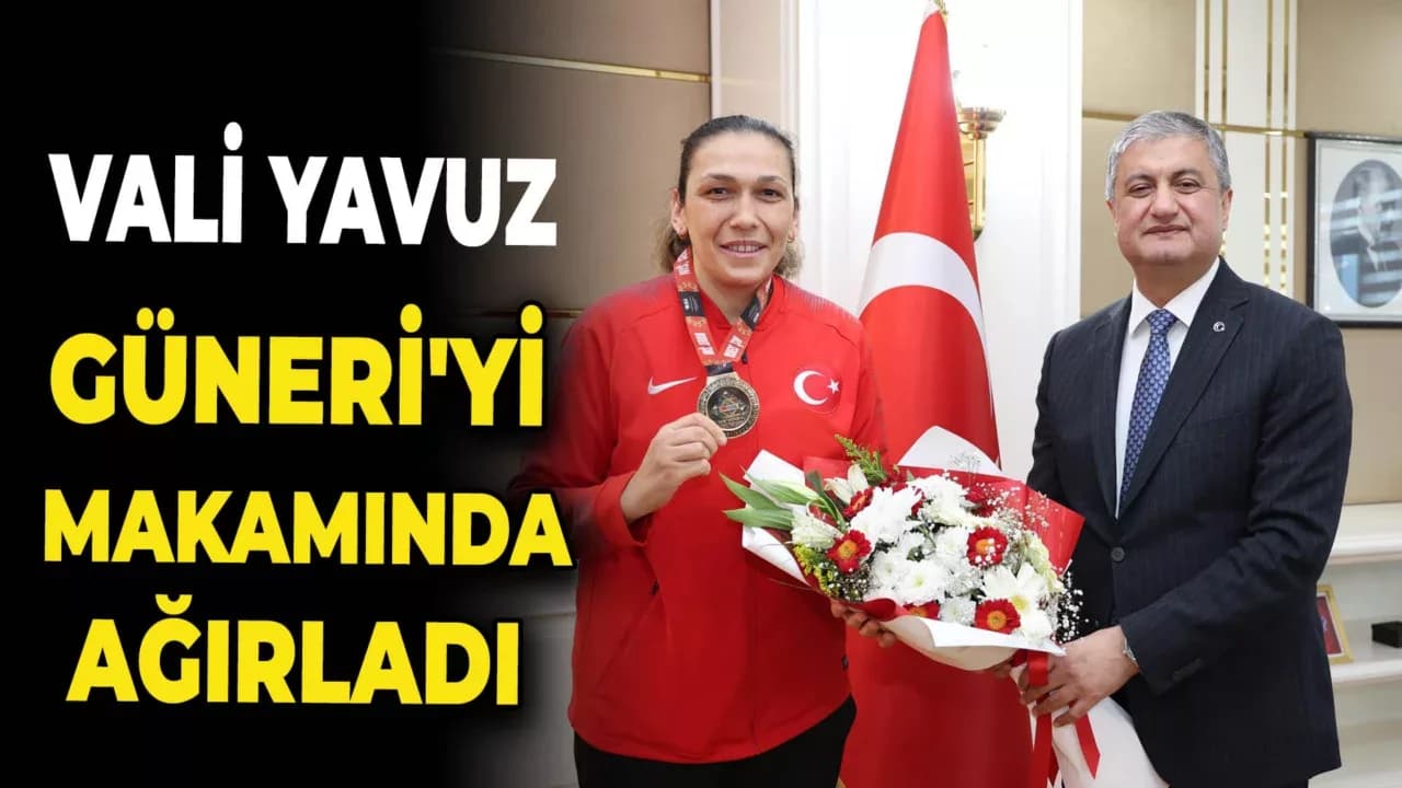 Vali Yavuz, Dünya Üçüncüsü Elif Güneri’yi Ağırladı