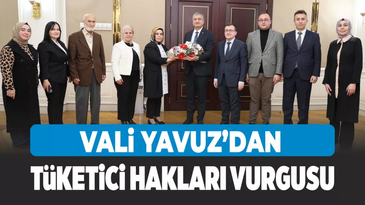Vali Yavuz, Tüketici Haftası Kapsamında Heyetleri Kabul Etti