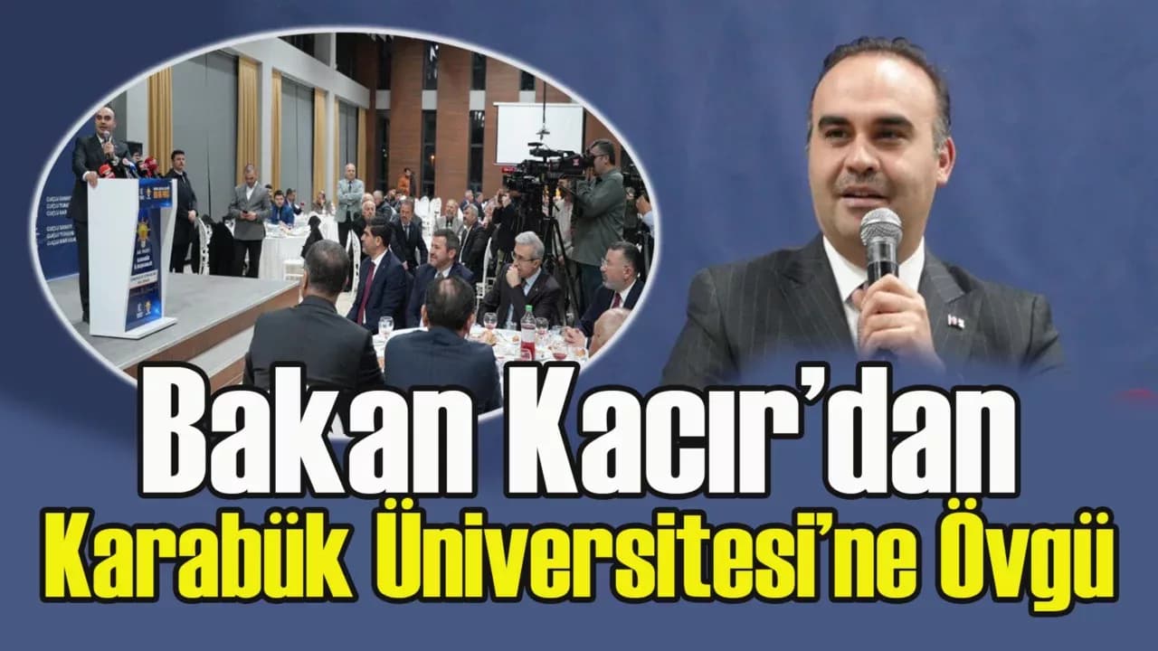 Bakan Kacır: “Karabük Üniversitesi, Mühendislik Alanında Türkiye’nin Önde Gelen Üniversitelerinden Biri”