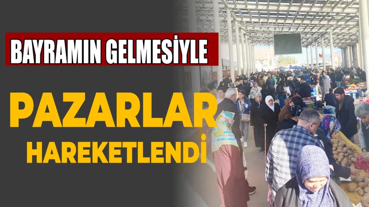 Ramazan Bayramı’na Doğru Pazarlarda Yoğunluk Artıyor
