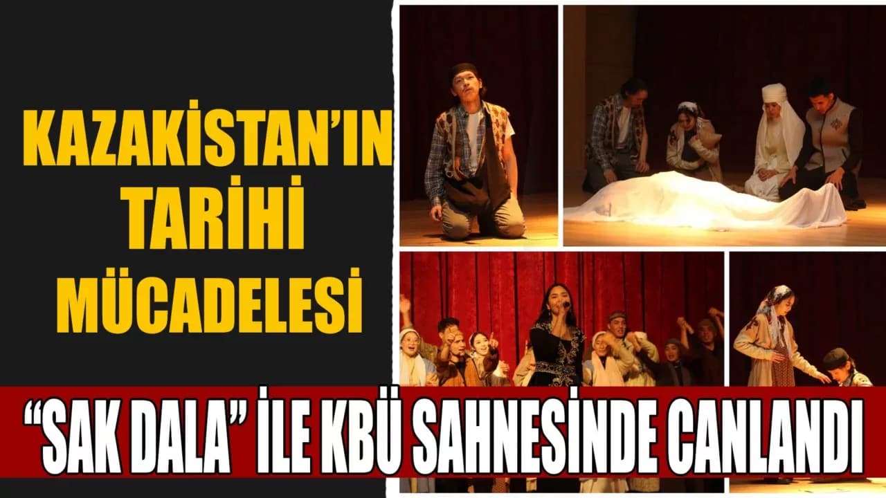 Kazakistan’ın Tarihi Draması “Sak Dala” KBÜ’de Sahnelendi