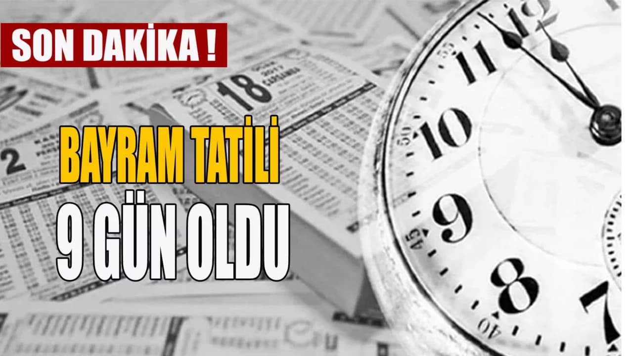 Ramazan Bayramı Tatili 9 Gün Oldu