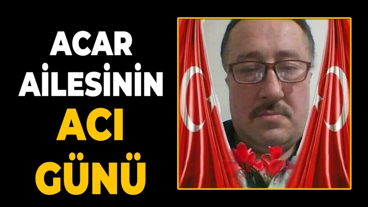 Nurettin Acar’ın Ağabeyi İbrahim Acar Vefat Etti