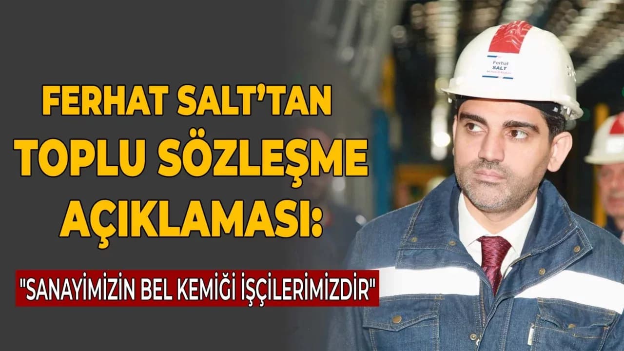 Salt: “İşçilere Büyük Kazanımlar Sağlandı”