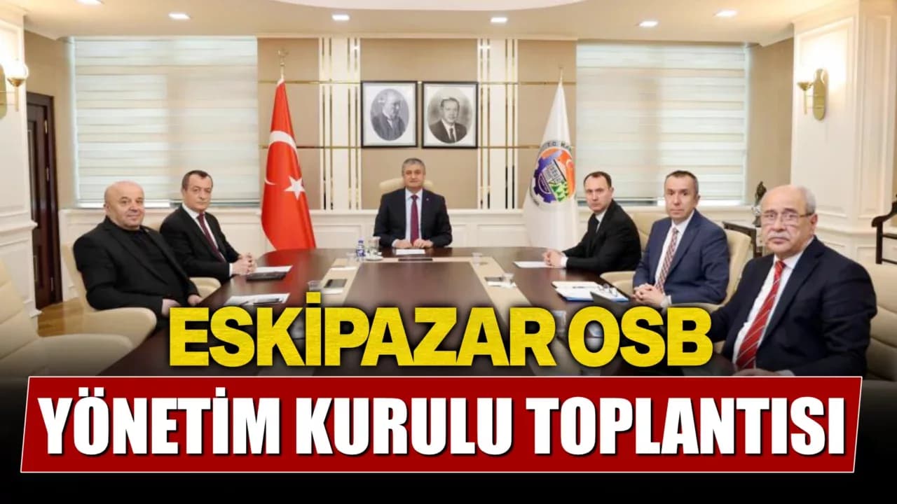 Eskipazar OSB yönetim kurulu toplantısı yapıldı