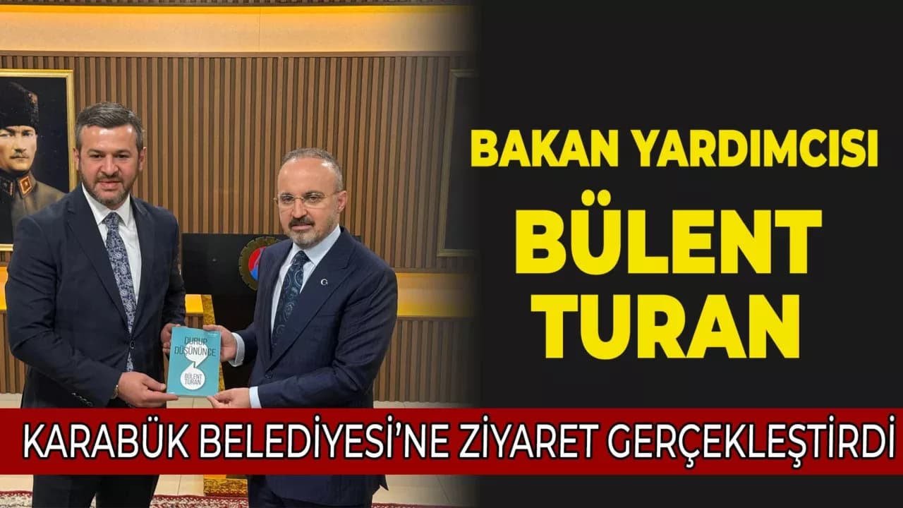 İçişleri Bakan Yardımcısı Turan’dan Karabük Belediyesi’ne Ziyaret