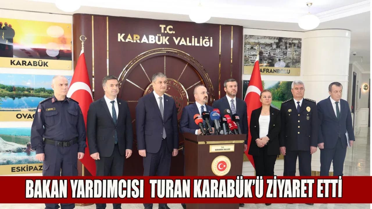 İçişleri Bakan Yardımcısı Bülent Turan Karabük’ü Ziyaret Etti