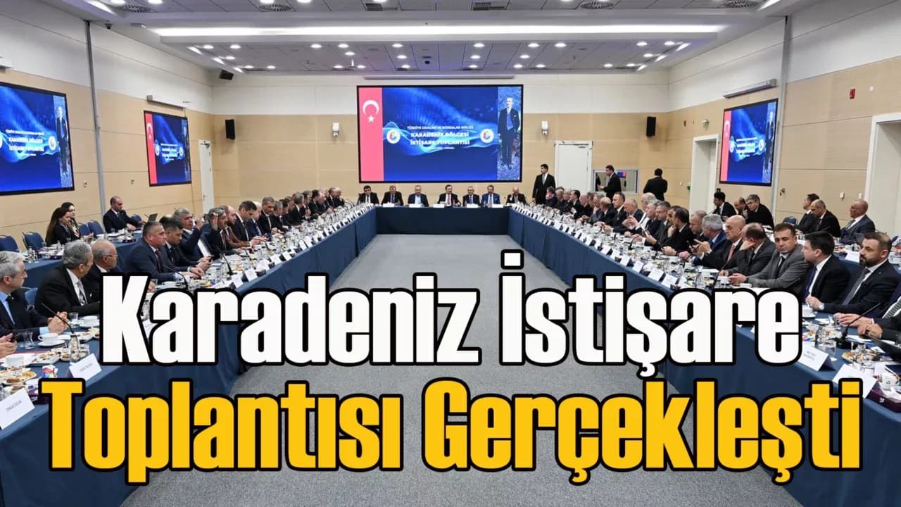 TOBB Karadeniz Bölgesi İstişare Toplantısı Gerçekleşti