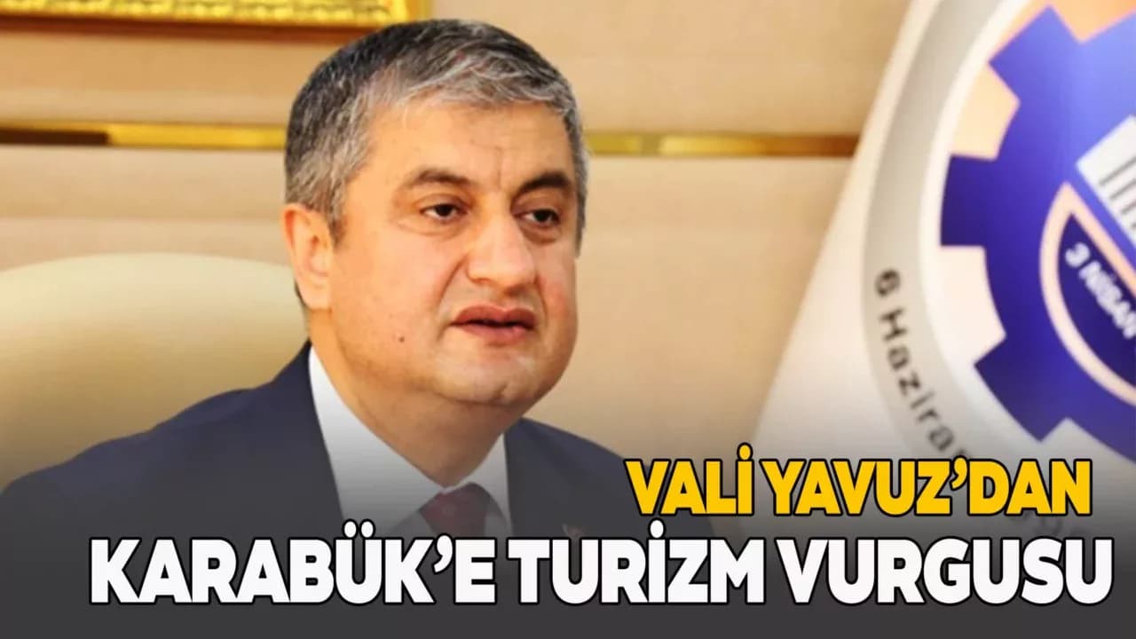Vali Yavuz: "Turizm Gelirlerinde Karabük'te Söz Sahibi Olmalı"