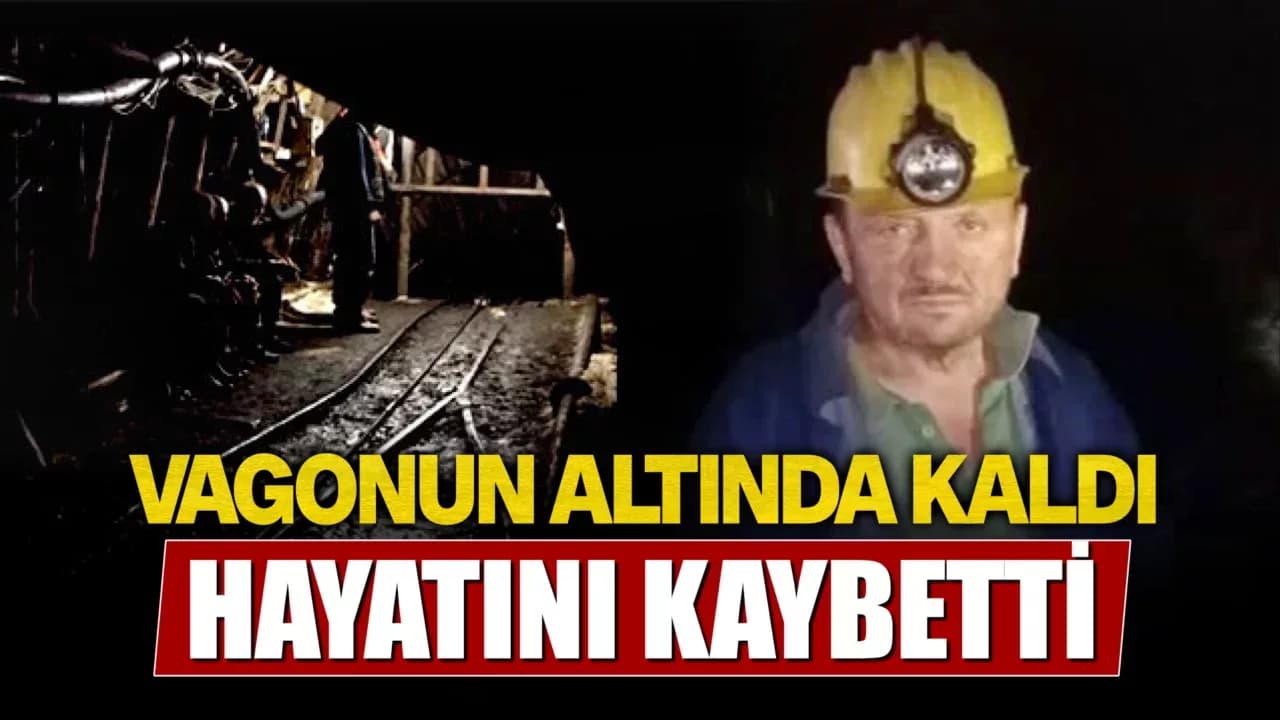 Devrilen vagonun altında kalan maden işçisi feci şekilde can verdi