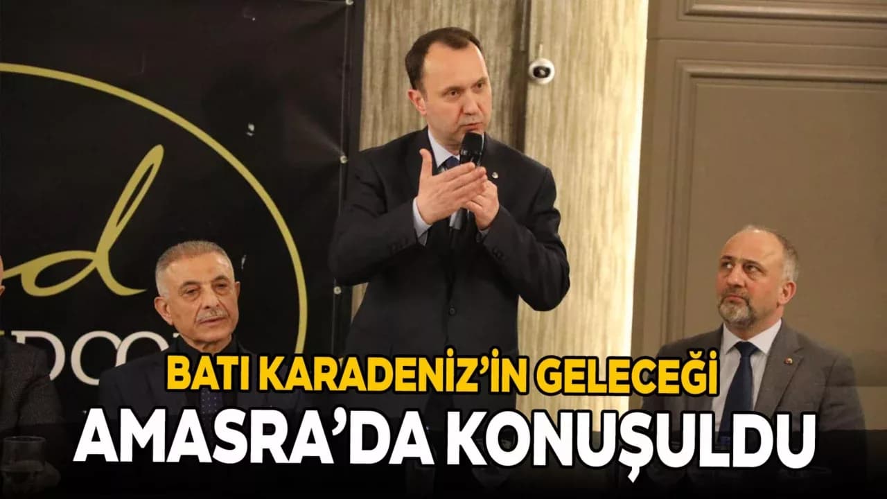 Batı Karadeniz’in Geleceği Amasra’da Masaya Yatırıldı