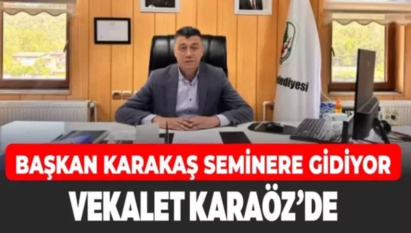 Yenice Belediye Başkanı Karakaş Seminere Katılacak, Vekaleti Karaöz Üstlenecek