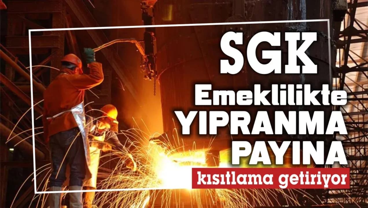 SGK, Emeklilikte Yıpranma Payına Kısıtlama Getiriyor
