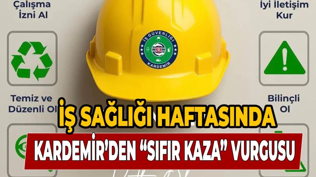 KARDEMİR’den İş Sağlığı ve Güvenliğine Dair Anlamlı Mesaj
