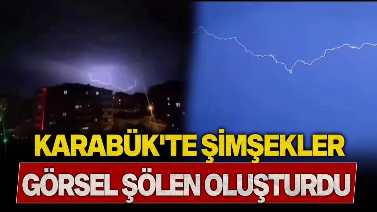 Karabük'te şimşekler görsel şölen oluşturdu