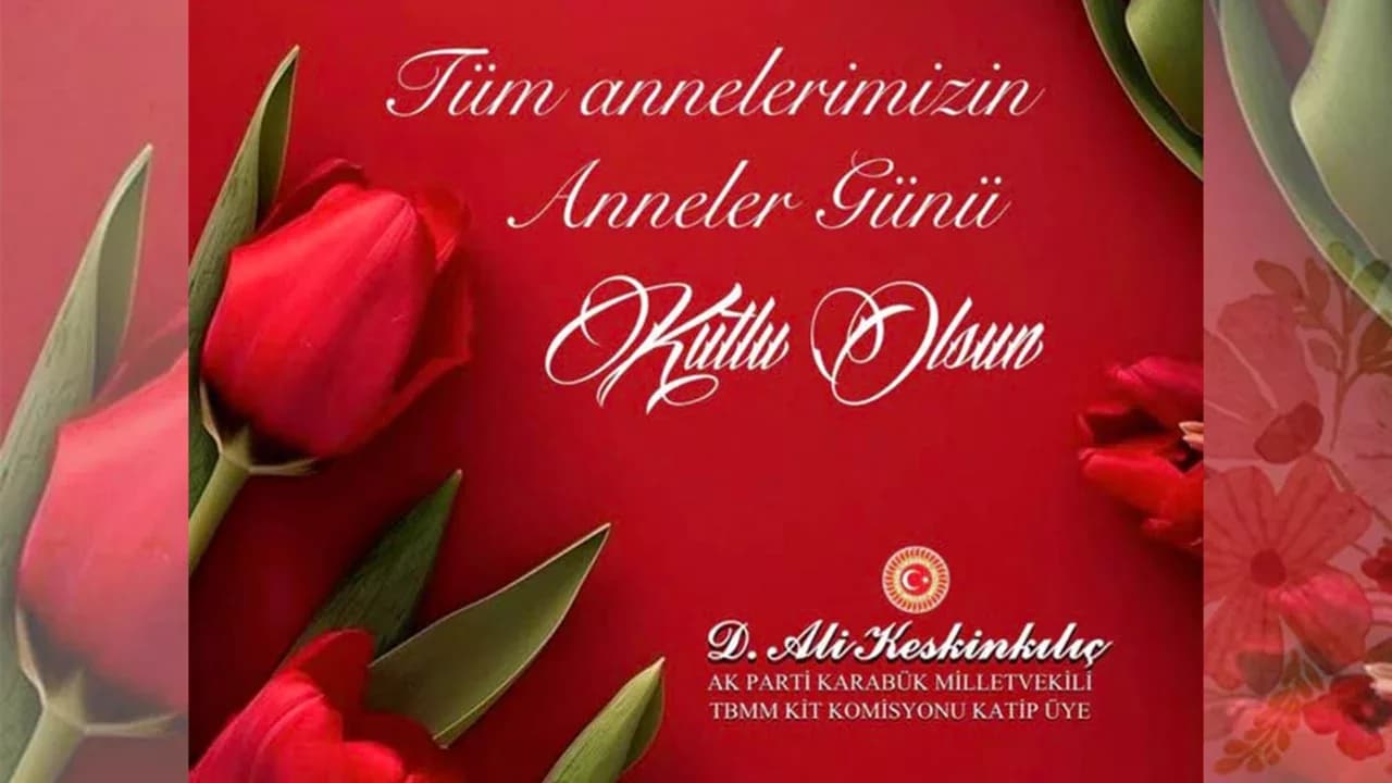 Milletvekili Ali Keskinkılıç Anneler Günü mesajı