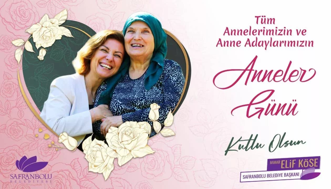 Safranbolu Belediye Başkanı Mimar Elif Köse'den Anneler Günü Mesajı: "Toplumun Temeli Annelerdir"
