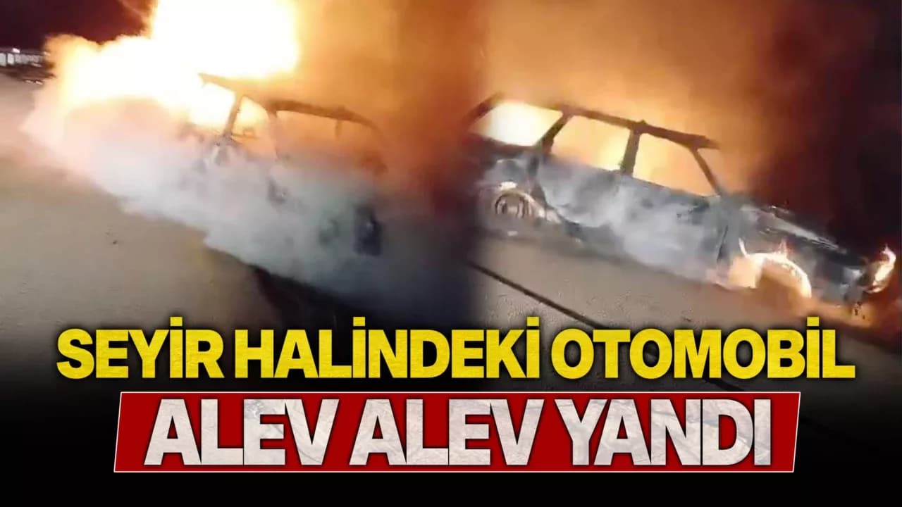 Seyir halindeki otomobil alev alev yandı