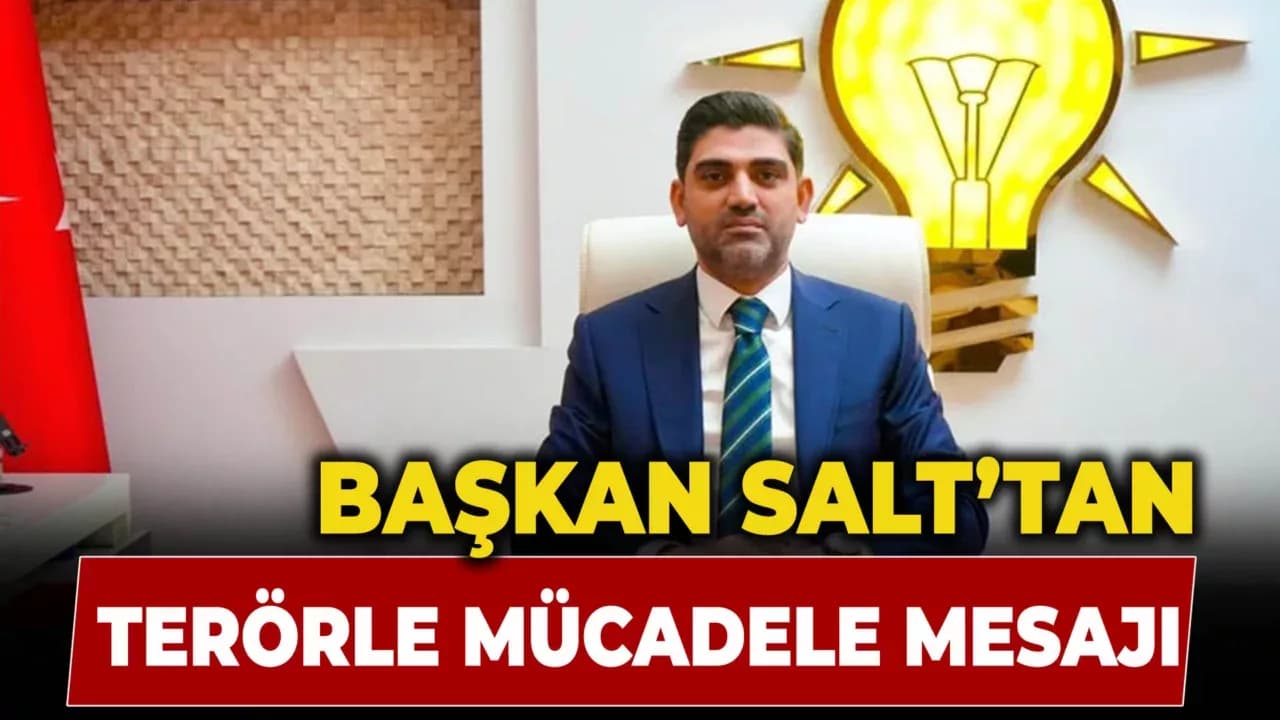 Salt: “Terörsüz Türkiye Artık Bir Stratejik Zaferdir”