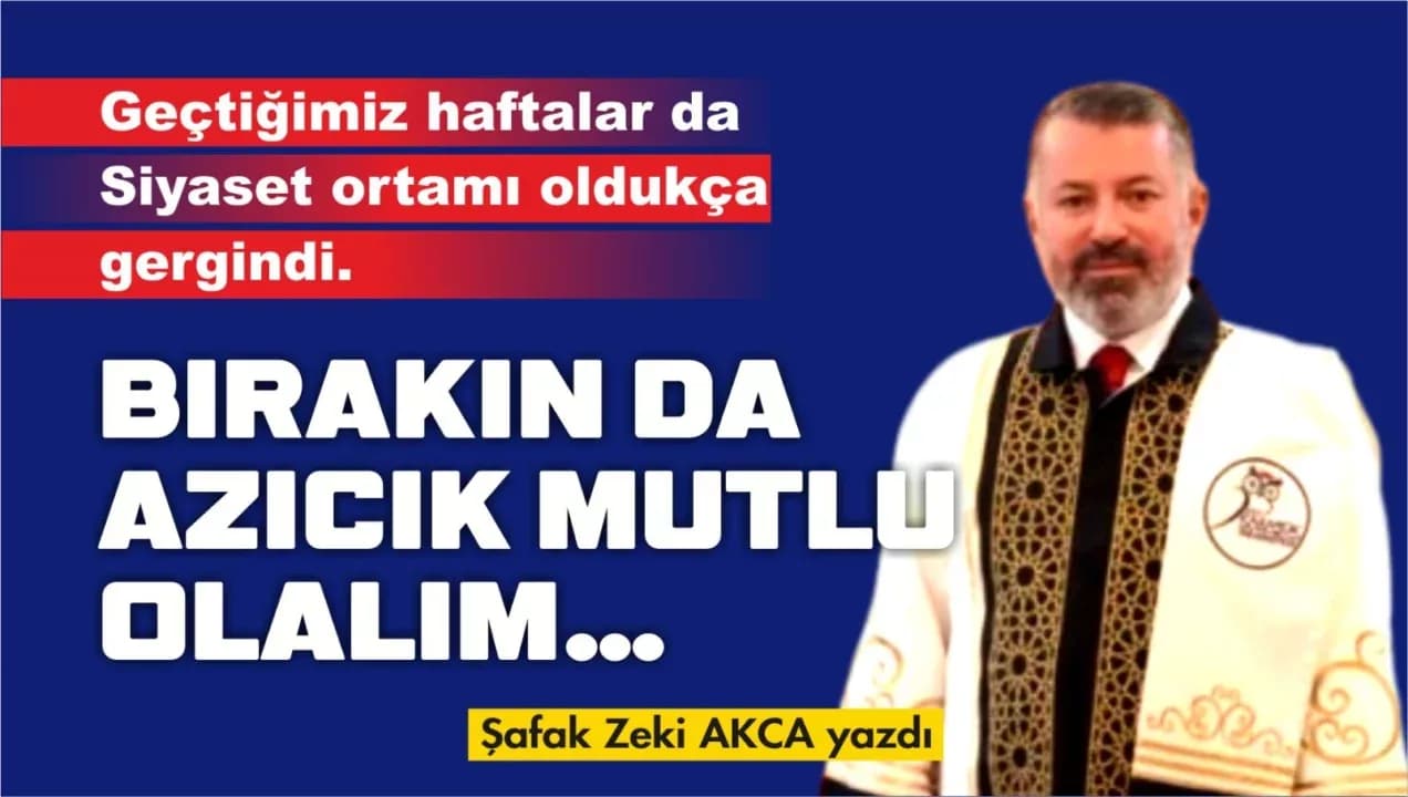 BIRAKIN DA AZICIK MUTLU OLALIM…