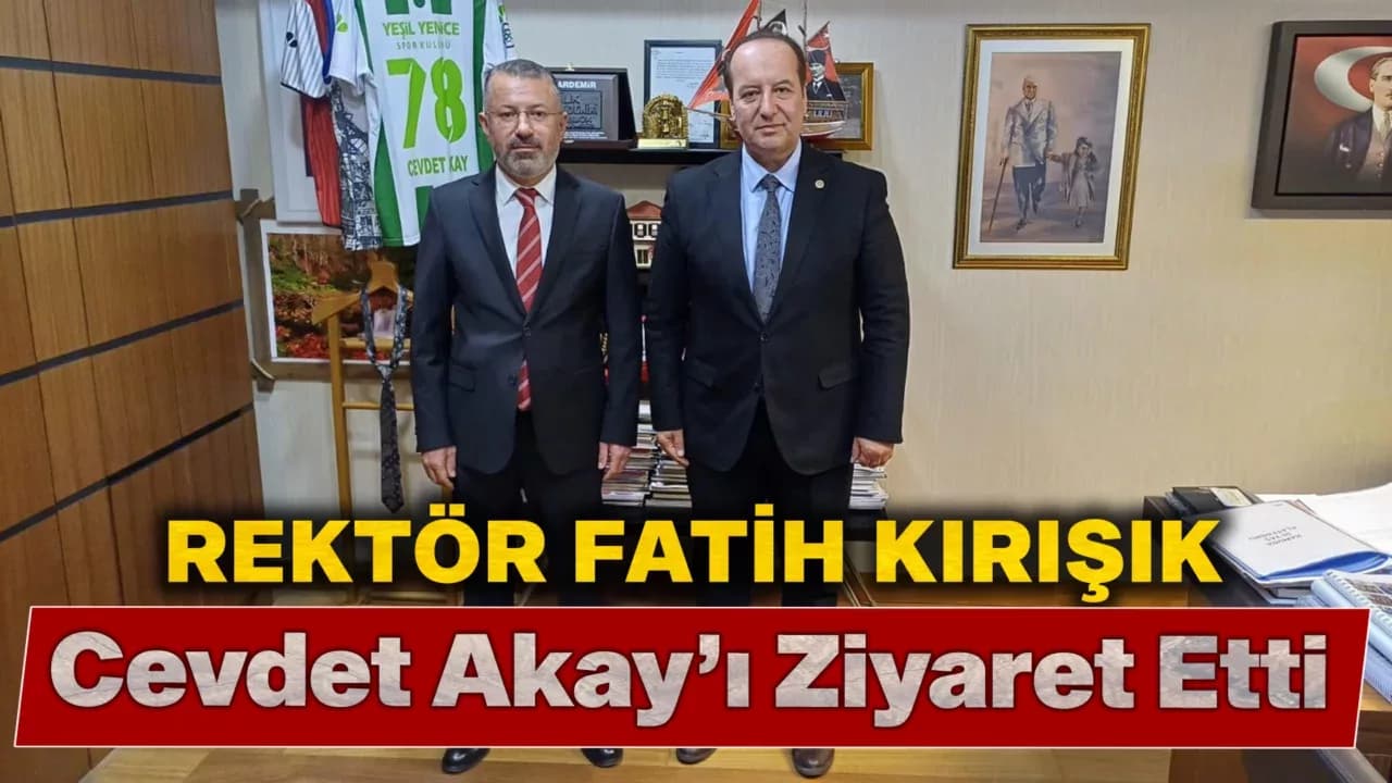 Karabük Üniversitesi Rektörü Prof. Dr. Fatih Kırışık’tan Milletvekili Cevdet Akay’a Ziyaret