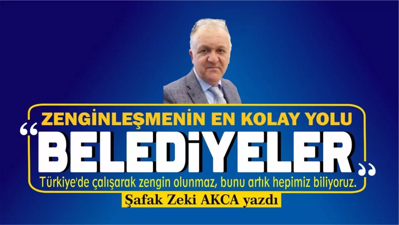 Zengin olmak mı? Çok kolay : BELEDİYELER