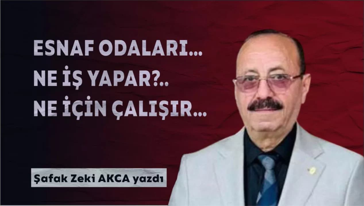 ESNAF ODALARI… NE İŞ YAPAR?.. NE İÇİN ÇALIŞIR…