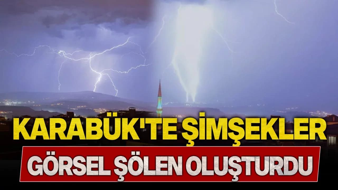 Karabük'te şimşekler görsel şölen oluşturdu