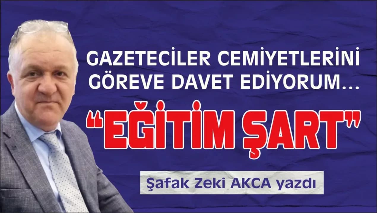 GAZETECİLERE EĞİTİM ŞART!..