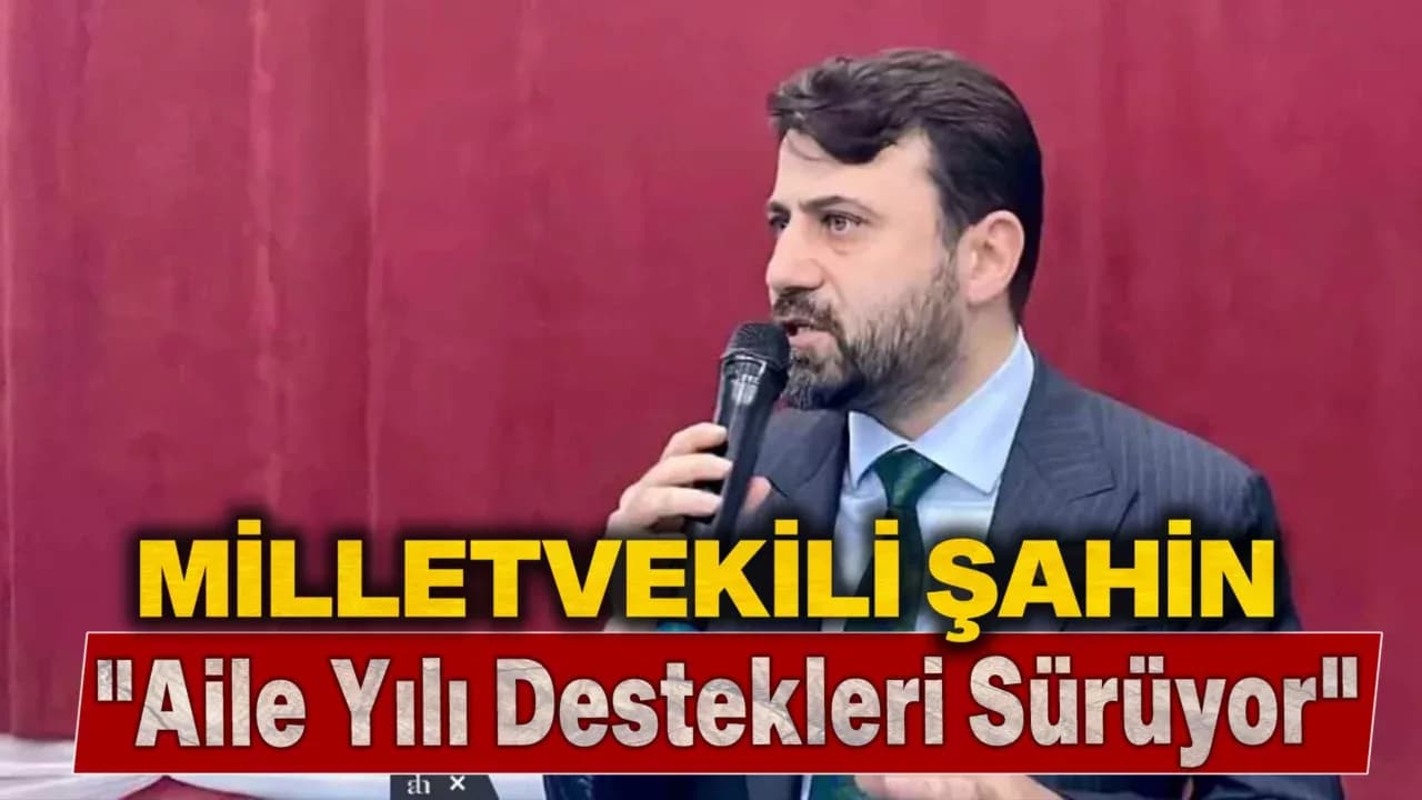 Milletvekili Cem Şahin: "Aile Yılı Destekleri Sürüyor"