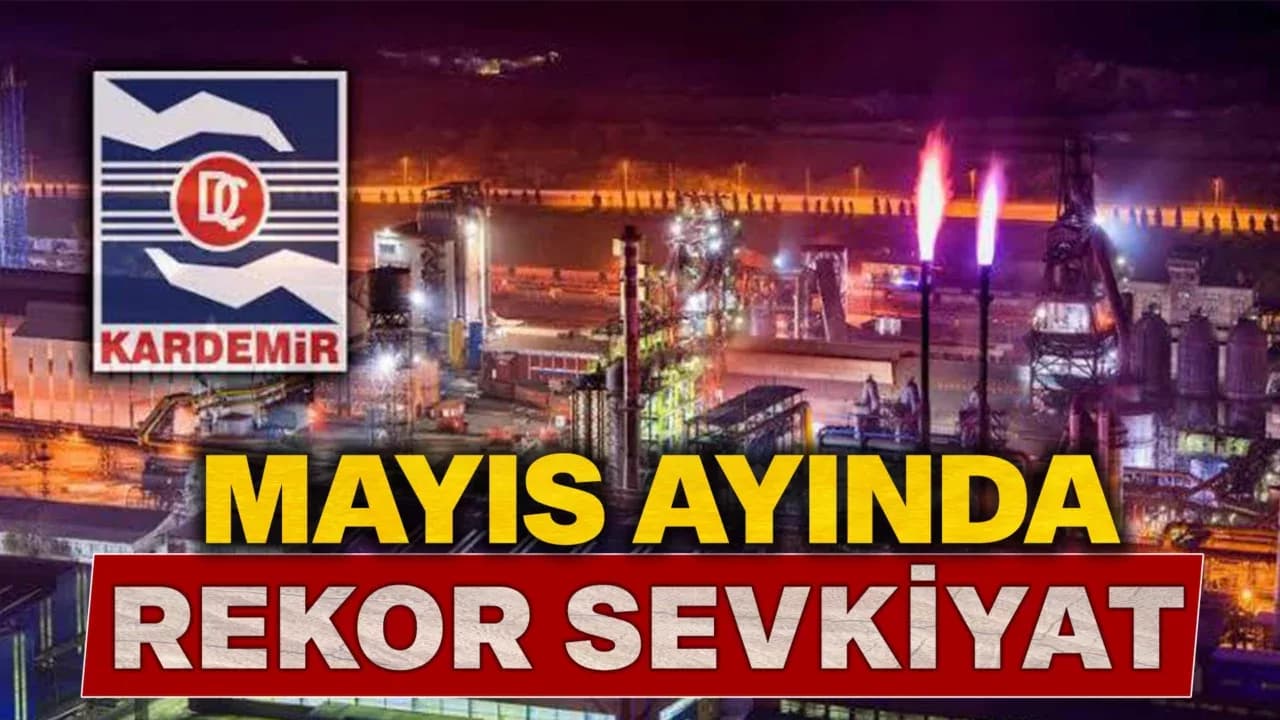 KARDEMİR'den Mayıs Ayında Rekor Sevkiyat