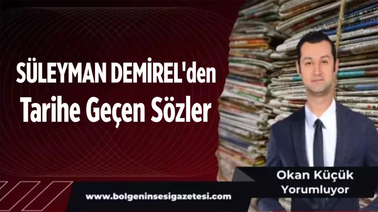 SÜLEYMAN DEMİREL'den Tarihe Geçen Sözler