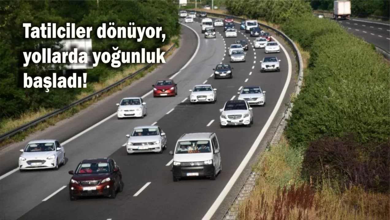 Tatilciler dönüyor, yollarda yoğunluk başladı!