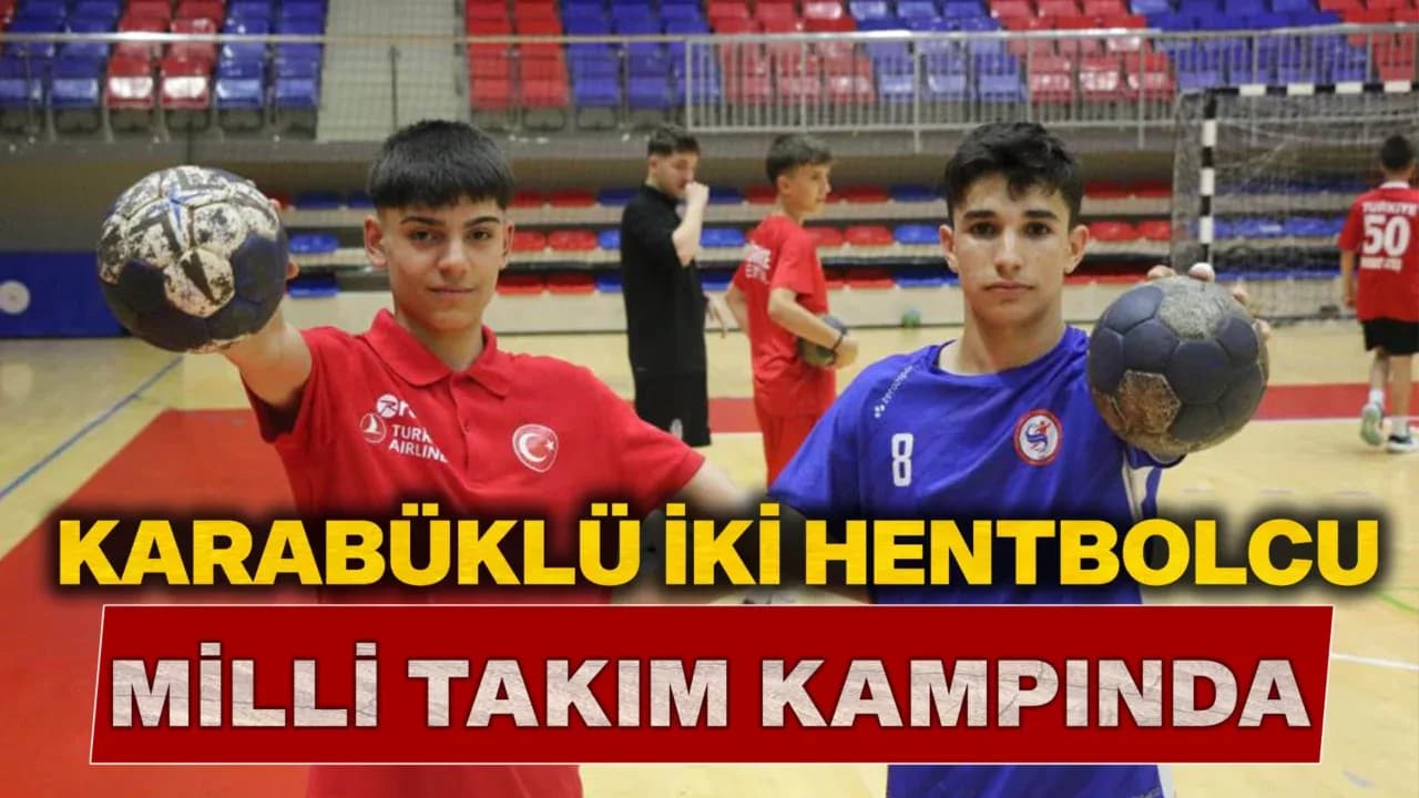 Karabüklü iki hentbolcu, milli takım kampına davet edildi