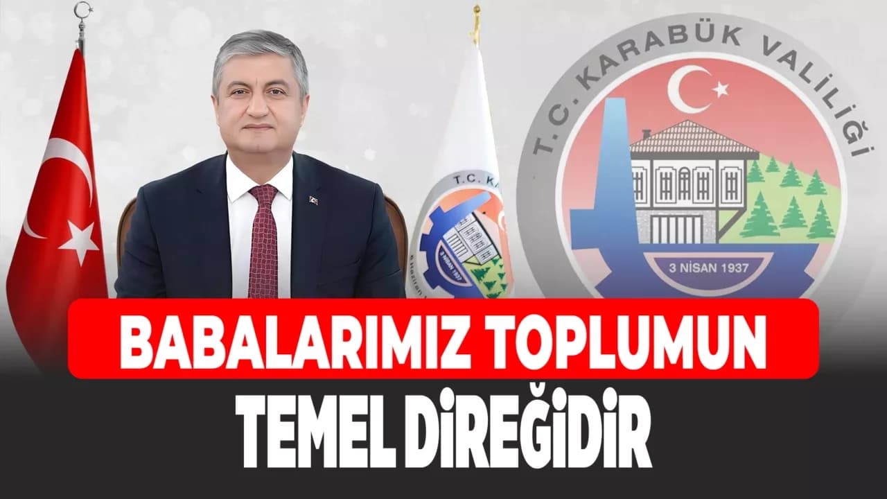 Karabük Valisi Mustafa Yavuz’dan Babalar Günü Mesajı