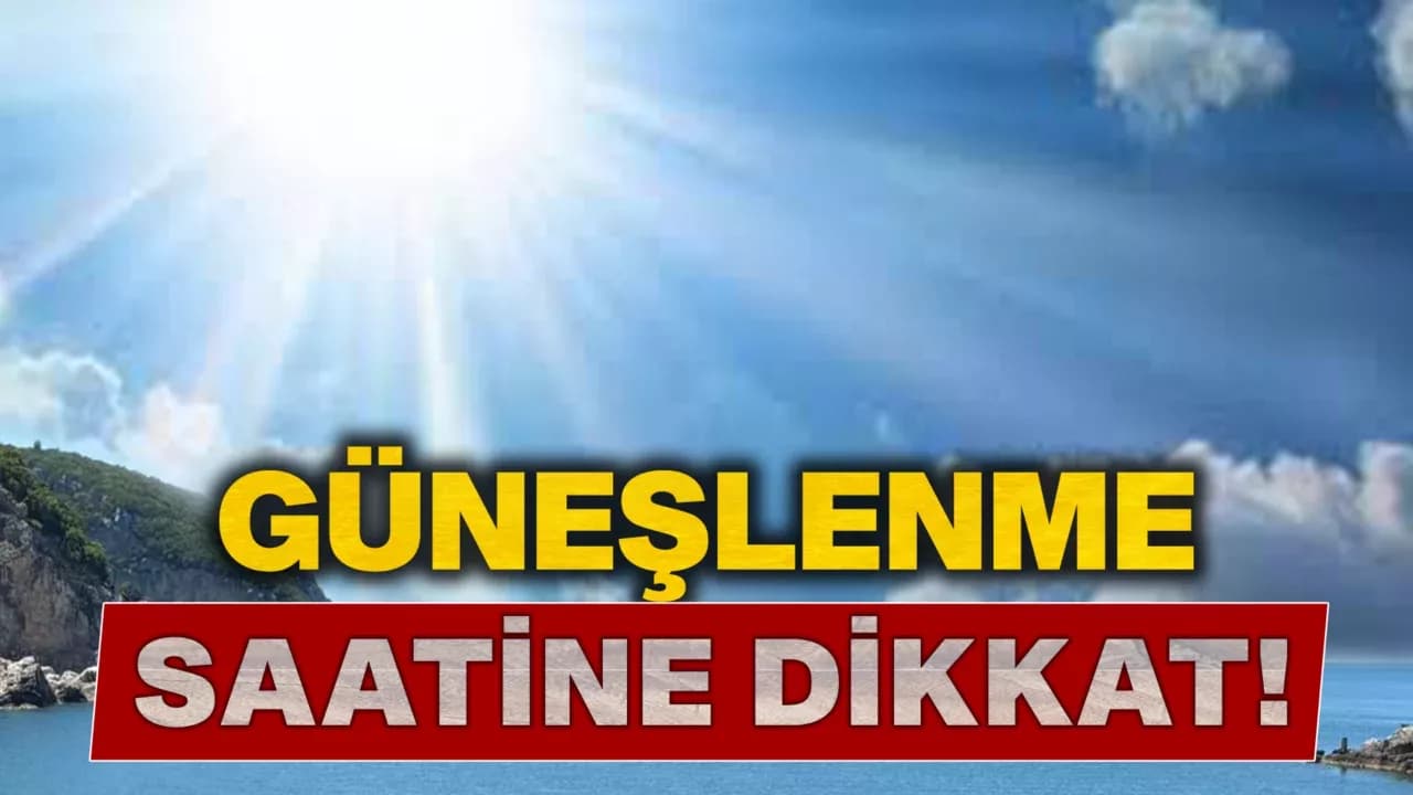 ’’Sağlığınız için doğru saatte güneşlenin’’