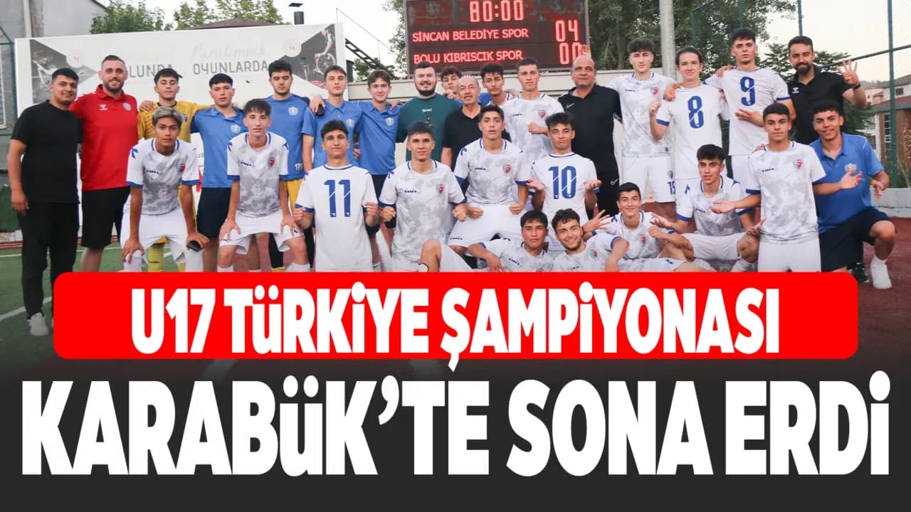 Karabük’te U17 Türkiye Futbol Şampiyonası sona erdi