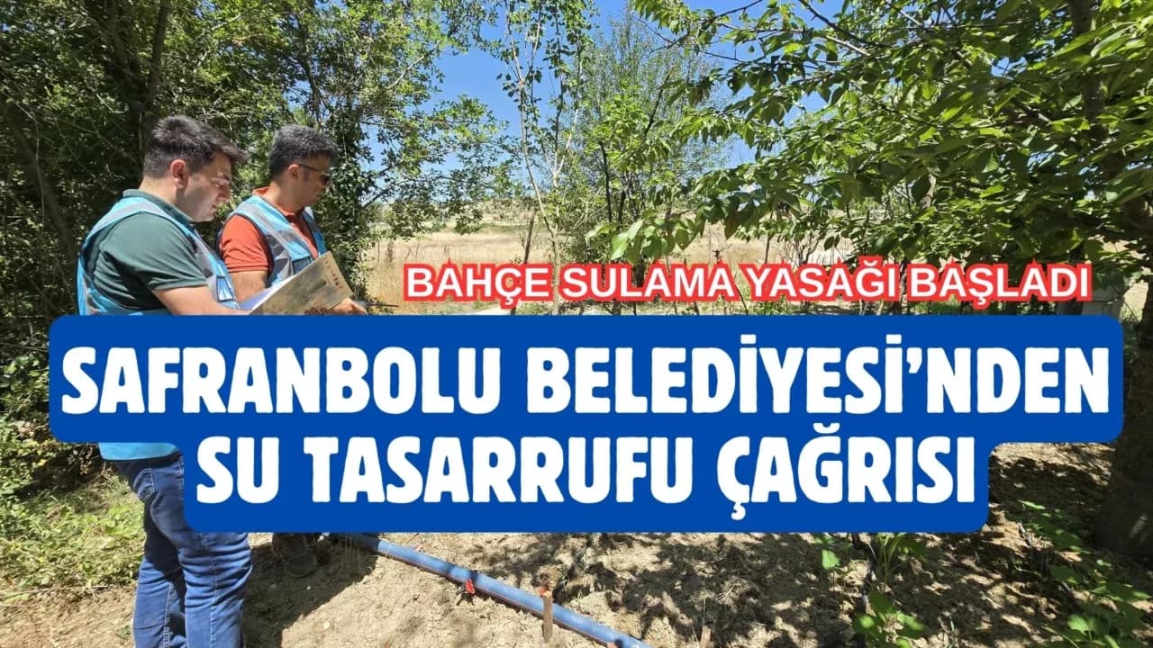 Safranbolu’da Bahçe Sulama Yasağı Başladı