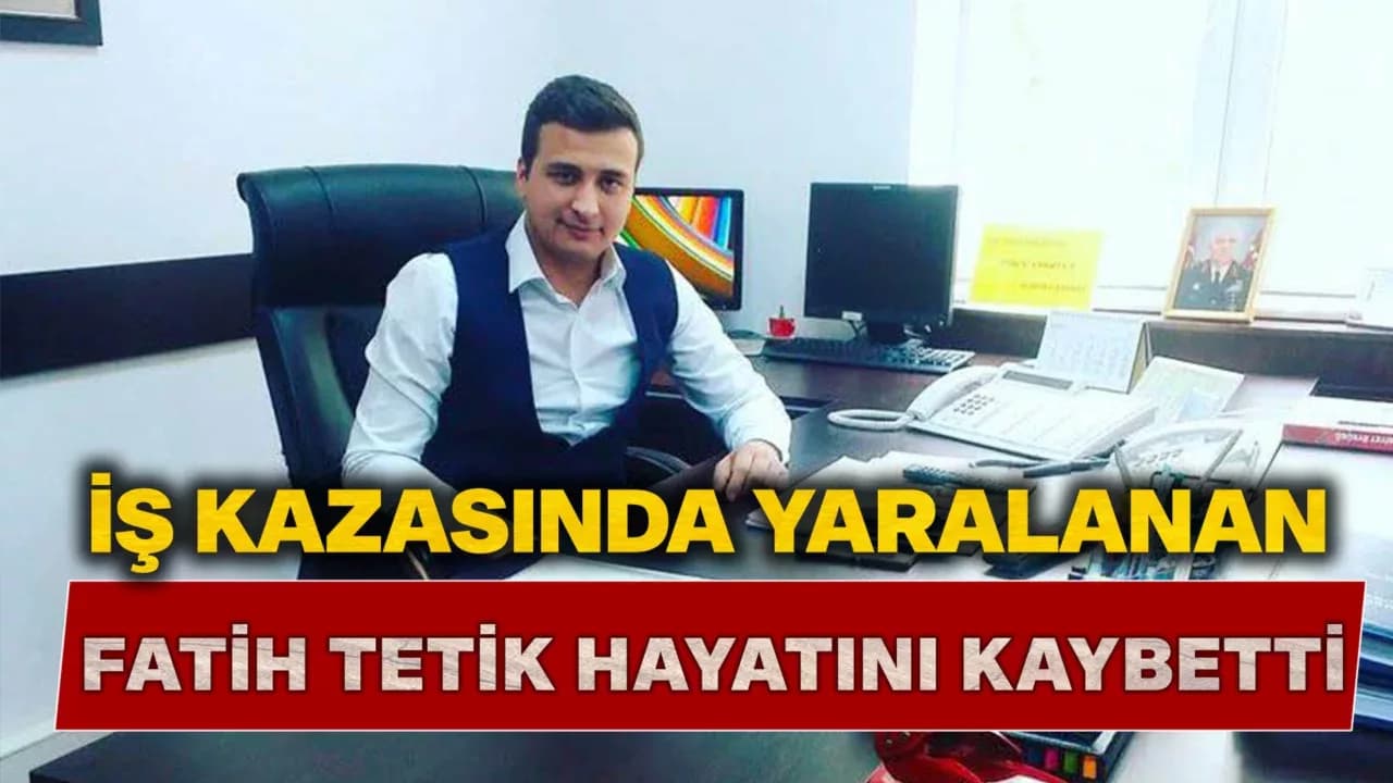 KARDEMİR’deki  İş Kazasında Yaralanan Fatih Tetik Hayatını Kaybetti