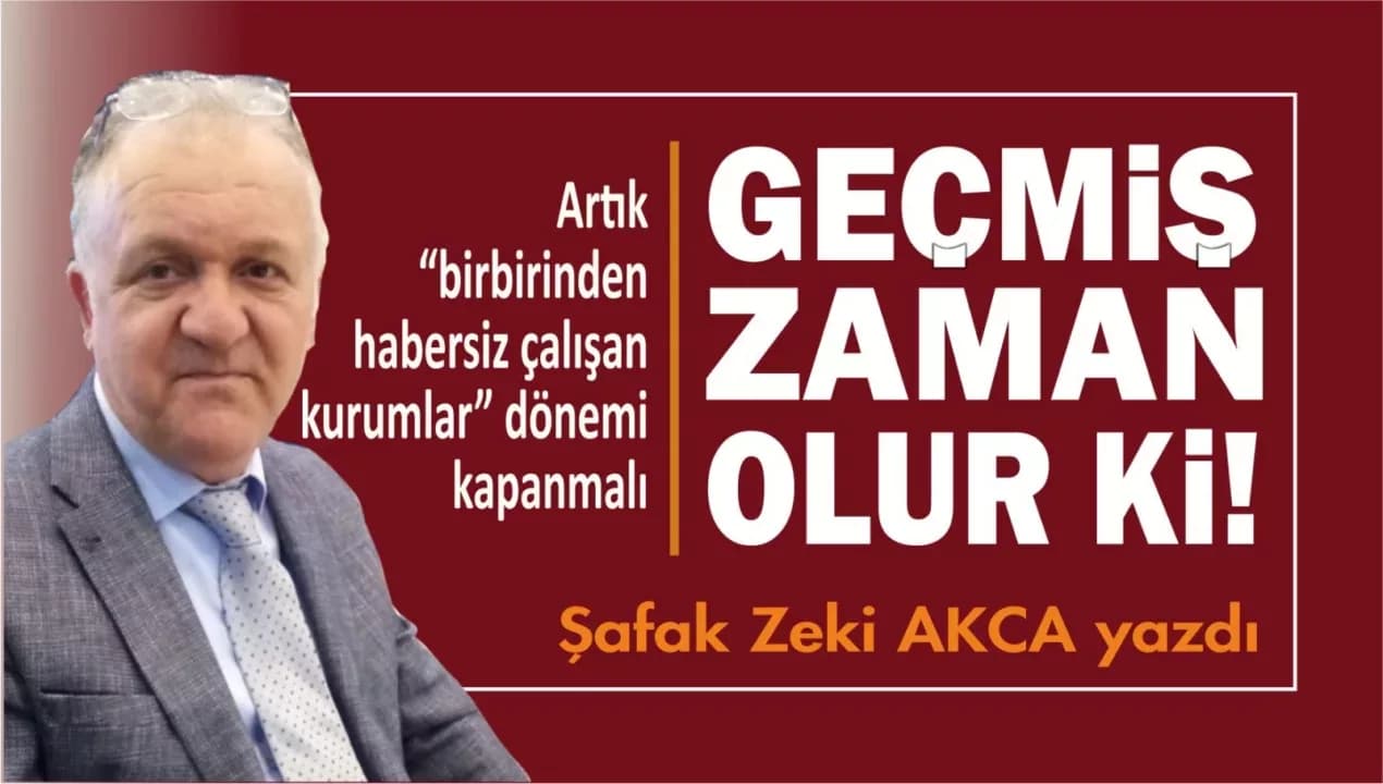 GEÇMİŞ ZAMAN OLUR Kİ, HAYALİ CİHAN DEĞER!
