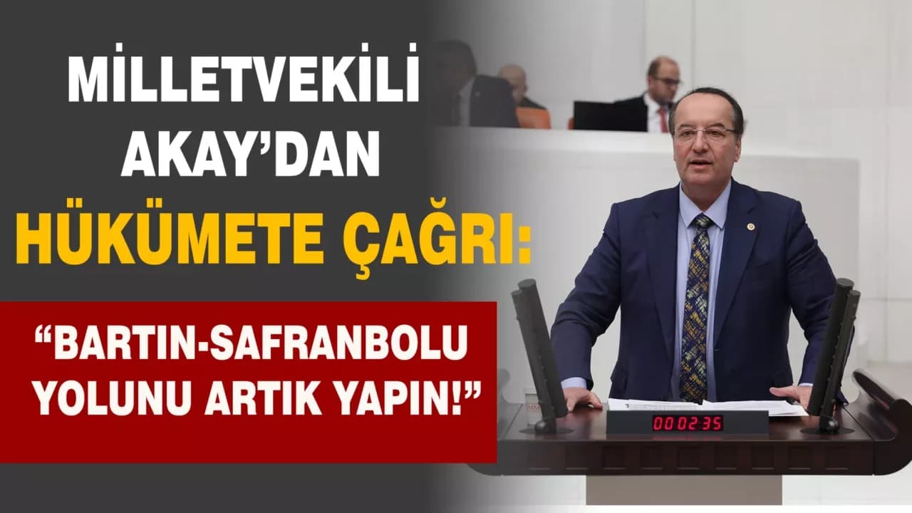 Akay, "Bartın-Safranbolu Yolunu Artık Yapın"