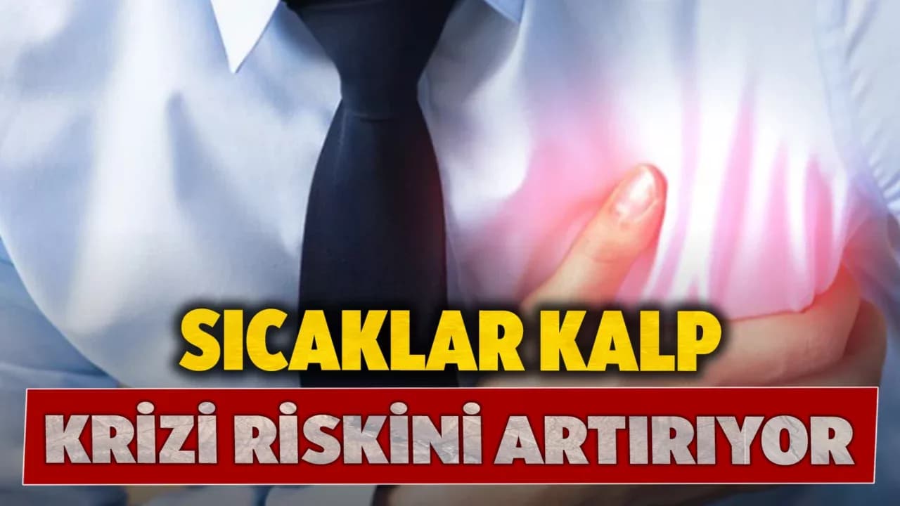 Uzmanlar uyarıyor: "Sıcaklıkların anormal derecede artmasıyla kalp krizleri artabiliyor"