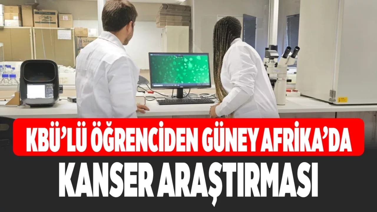 KBÜ Doktora Öğrencisi Güney Afrika'da kanser araştırmalarına katıldı