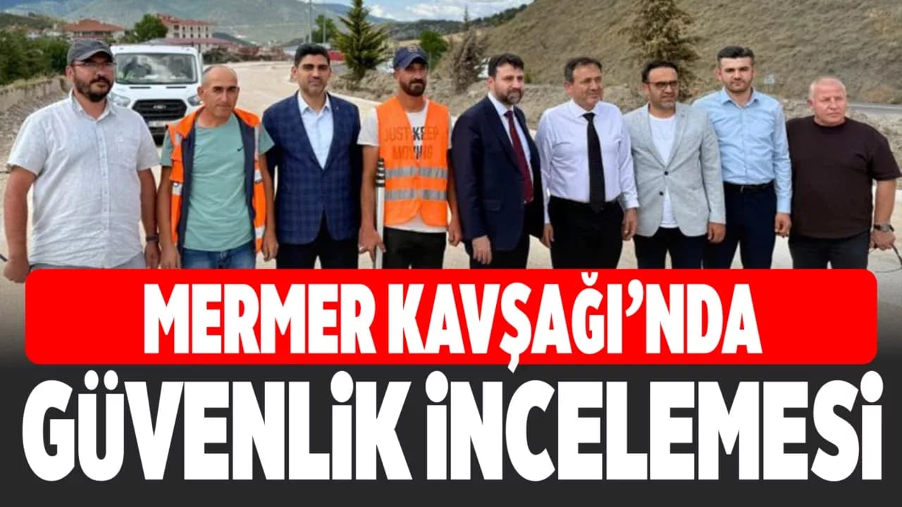 AK Parti Heyeti Mermer Kavşağı’nı İnceledi