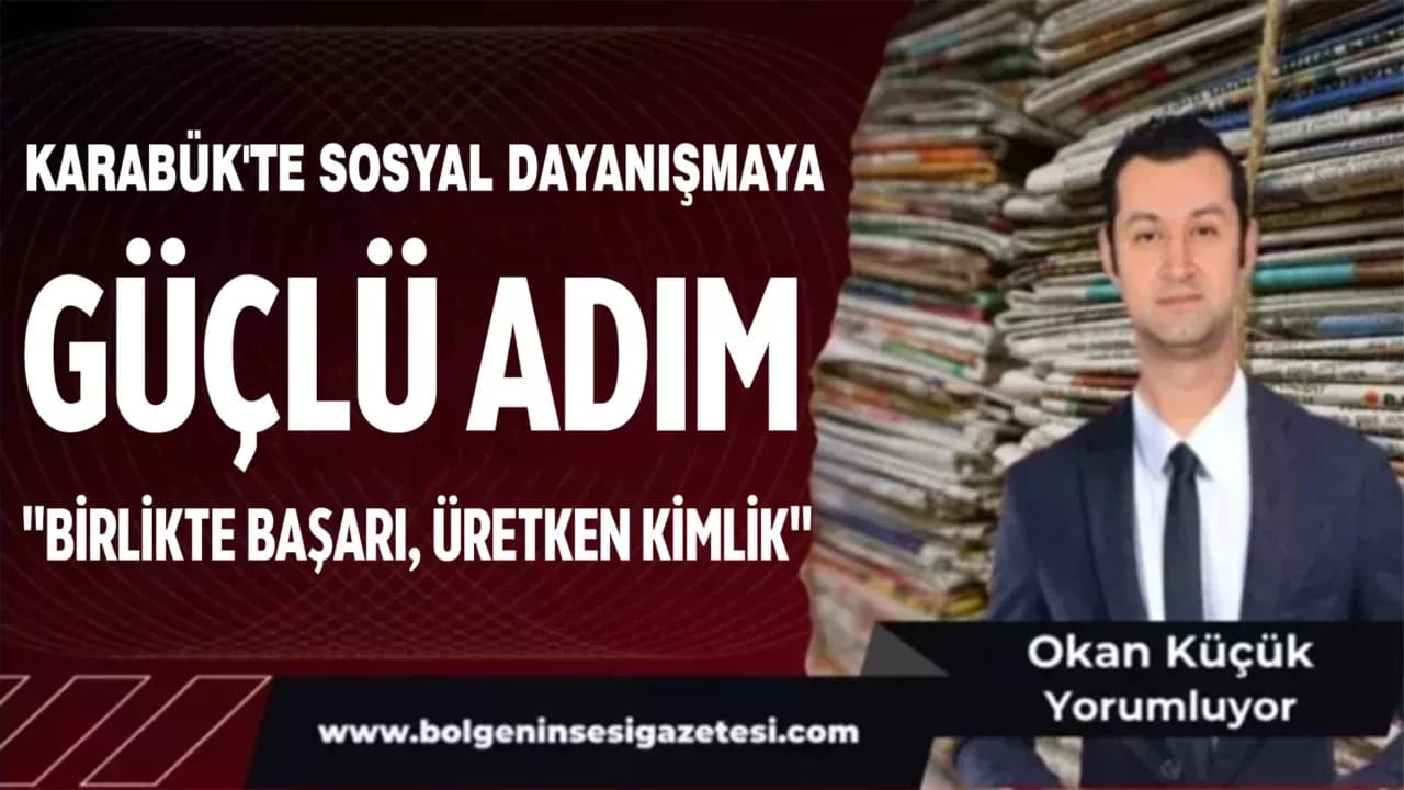 Karabük'te Sosyal Dayanışmaya Güçlü Adım "Birlikte Başarı, Üretken Kimlik"